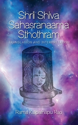 Shrii Shiva Sahasranaama Sthothram: Translation and Interpretation by Kalipatnapu Rao, Rama