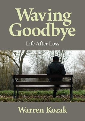 Waving Goodbye: Life After Loss by Kozak, Warren