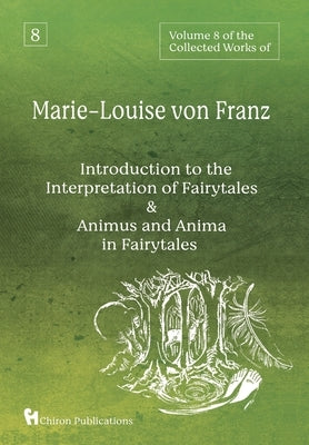 Volume 8 of the Collected Works of Marie-Louise von Franz: An Introduction to the Interpretation of Fairytales & Animus and Anima in Fairytales by Von Franz, Marie-Louise