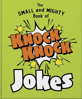 The Small and Mighty Book of Knock Knock Jokes: Who's There? by Orange Hippo!