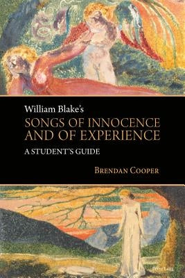 William Blake's Songs of Innocence and of Experience: A Student's Guide by Cooper, Brendan