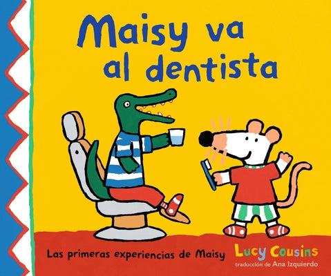 Maisy Va Al Dentista: (Un Primer Viaje Al Dentista Para Niños, Lleno de Apoyo, Descubrimientos Y Confianza) by Cousins, Lucy