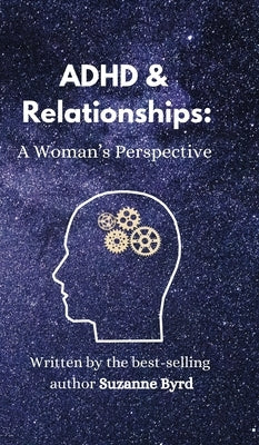 ADHD and Relationships: A Woman's Perspective by Byrd, Suzanne