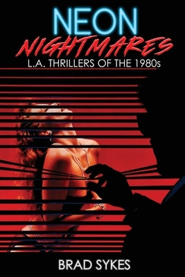 Neon Nightmares - L.A. Thrillers of the 1980s by Sykes, Brad