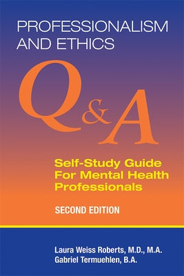 Professionalism and Ethics: Q & A Self-Study Guide for Mental Health Professionals by Roberts, Laura Weiss