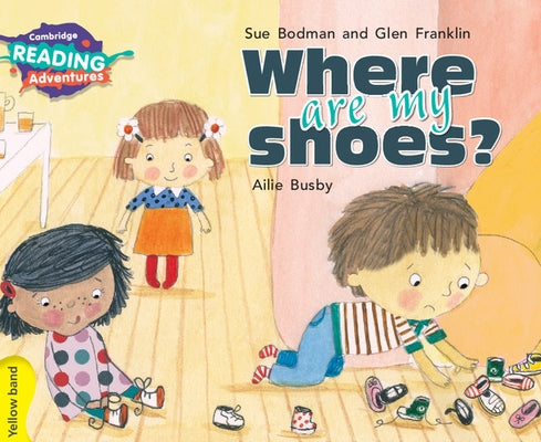Cambridge Reading Adventures Where Are My Shoes? Yellow Band by Bodman, Sue