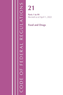 Code of Federal Regulations, Title 21 Food and Drugs 1-99, 2022 by Office of the Federal Register (U S )