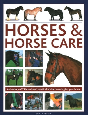 Horses & Horse Care: A Directory of 80 Breeds and Practical Advice on Caring for Your Horse by Muir, Sarah