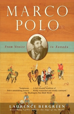 Marco Polo: From Venice to Xanadu by Bergreen, Laurence