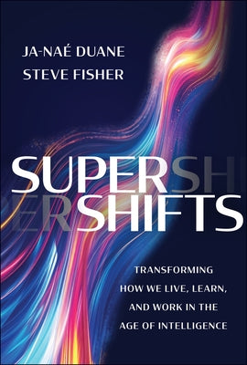 Supershifts: Transforming How We Live, Learn, and Work in the Age of Intelligence by Duane, Ja-Nae