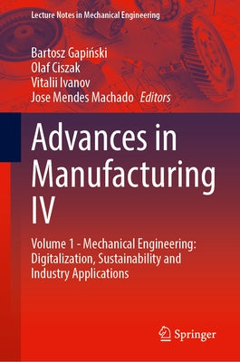 Advances in Manufacturing IV: Volume 1 - Mechanical Engineering: Digitalization, Sustainability and Industry Applications by Gapi&#324;ski, Bartosz