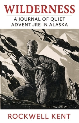Wilderness: A Journal of Quiet Adventure in Alaska by Kent, Rockwell