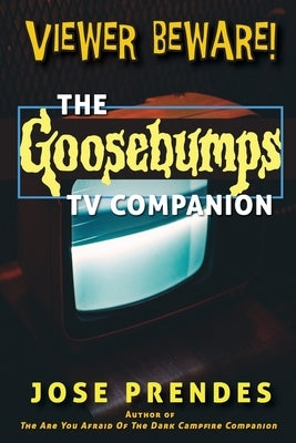 Viewer Beware! The Goosebumps TV Companion by Prendes, Jose