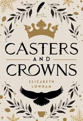Casters and Crowns by Lowham, Elizabeth