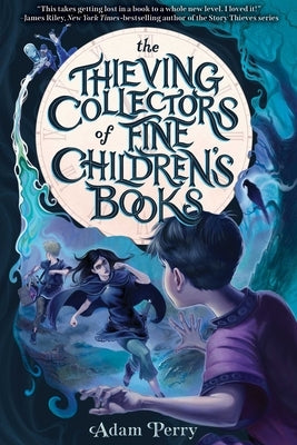 The Thieving Collectors of Fine Children's Books by Perry, Adam