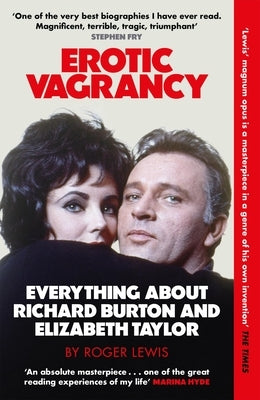 Erotic Vagrancy: Everything about Richard Burton and Elizabeth Taylor by Lewis, Roger