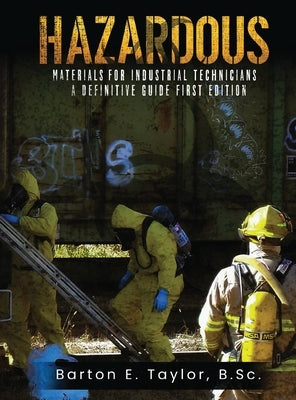 Hazardous Materials for Industrial Technicians: A Definitive Guide by Taylor, Barton E.