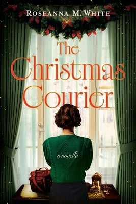 The Christmas Courier: A WWII Historical Novella by White, Roseanna M.