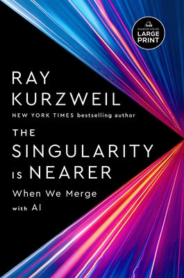 The Singularity Is Nearer: When We Merge with AI by Kurzweil, Ray