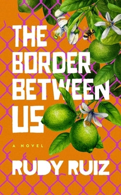 The Border Between Us by Ruiz, Rudy