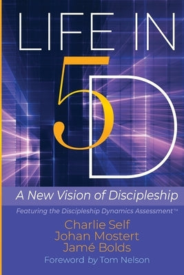 Life in 5D: A New Vision of Discipleship by Self, Charlie