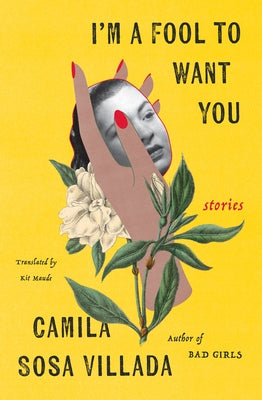 I'm a Fool to Want You: Stories by Villada, Camila