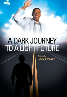 A Dark Journey to a Light Future by Mabry, Tommie