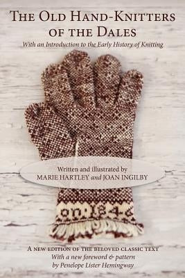 The Old Hand-Knitters of the Dales by Hartley, Marie