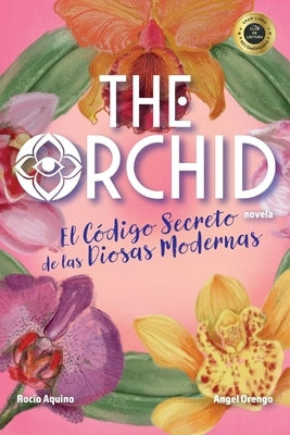 The Orchid: El Código Secreto de las Diosas Modernas by Aquino, Rocio