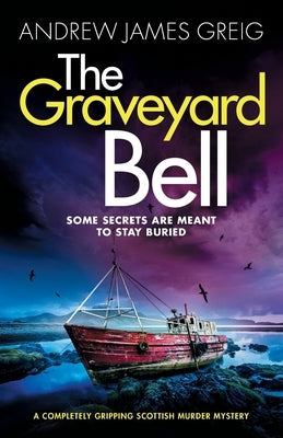 The Graveyard Bell: A completely gripping Scottish murder mystery by Greig, Andrew James