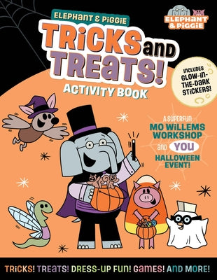 Elephant & Piggie: Tricks and Treats!: An Elephant & Piggie Activity Book by Mo Willems Workshop