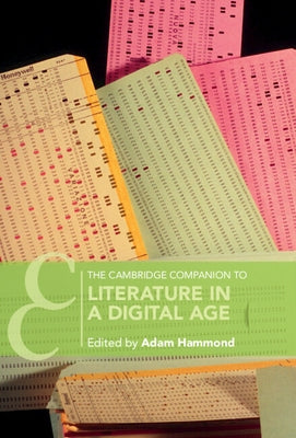 The Cambridge Companion to Literature in a Digital Age by Hammond, Adam