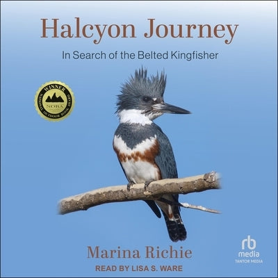 Halcyon Journey: In Search of the Belted Kingfisher by Richie, Marina