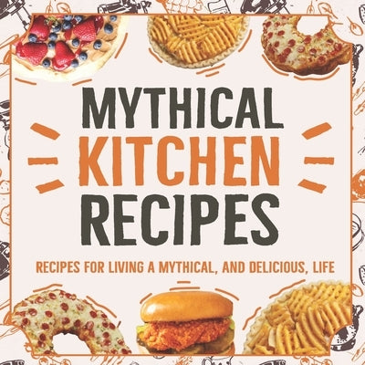 The Mythical Cookbook: Cooking From The Mythical Kitchen: Delicious and Easy Recipes by Spencer, Jack