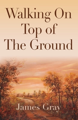 Walking on Top of the Ground by Gray, James