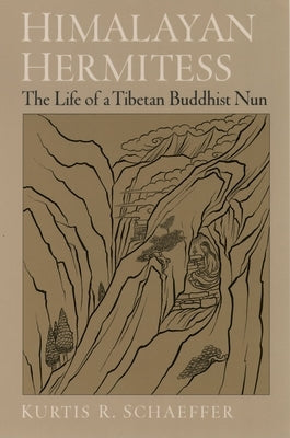 Himalayan Hermitess: The Life of a Tibetan Buddhist Nun by Schaeffer, Kurtis R.