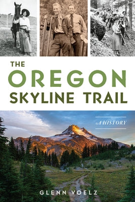 The Oregon Skyline Trail: A History by Voelz, Glenn