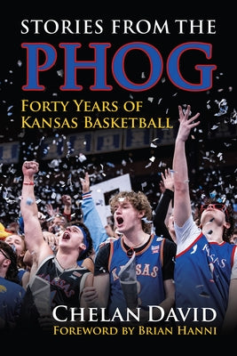Stories from the Phog: Forty Years of Kansas Basketball by David, Chelan