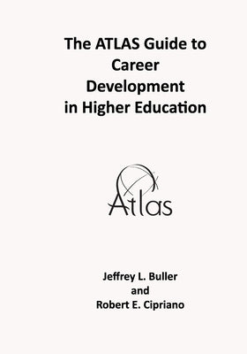 The ATLAS Guide to Career Development in Higher Education by Cipriano, Robert E.