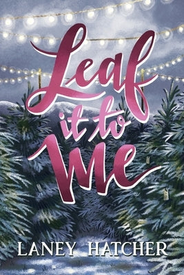 Leaf It to Me: A Small-Town Slow Burn Romance by Hatcher, Laney