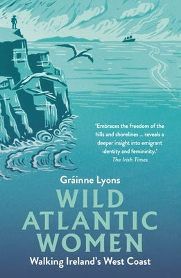 Wild Atlantic Women: Walking Ireland's West Coast by Lyons, Gr&#195;&#161;inne