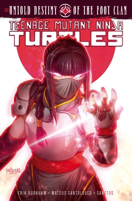 Teenage Mutant Ninja Turtles: The Untold Destiny of the Foot Clan by Burnham, Erik