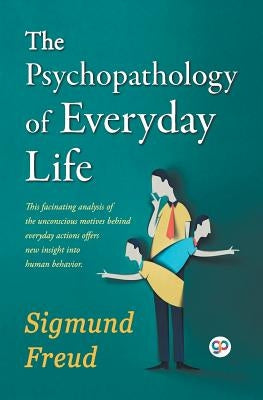 The Psychopathology of Everyday Life by Freud, Sigmund