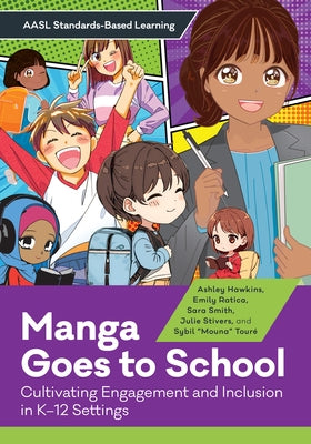 Manga Goes to School: Cultivating Engagement and Inclusion in K-12 Settings by Hawkins, Ashley