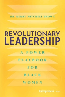 Revolutionary Leadership: A Power Playbook for Black Women by Brown, Kerry Mitchell
