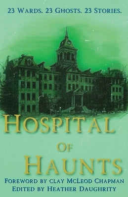 Hospital of Haunts by Daughrity, Heather