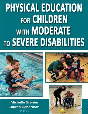 Physical Education for Children with Moderate to Severe Disabilities by Grenier, Michelle