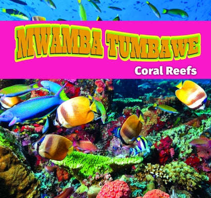 Mwamba Tumbawe/Coral Reefs (Swahili) by Roumanis, Alexis