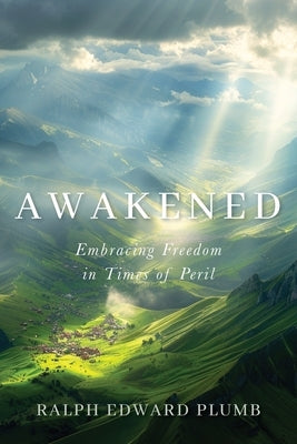 Awakened: Embracing Freedom in Times of Peril by Plumb, Ralph Edward