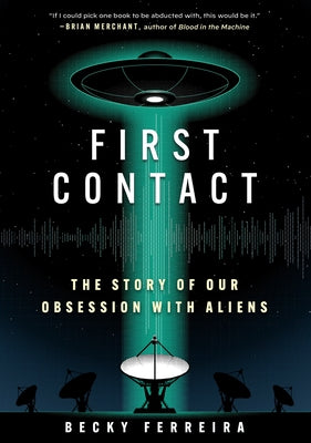 First Contact: The Story of Our Obsession with Aliens by Ferreira, Becky